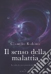 Il senso della malattia. La malattia come processo intelligente libro