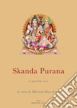 Skanda Purana. Le più belle storie libro