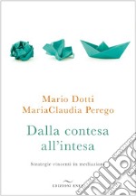 Dalla contesa all'intesa. Strategie vincenti in mediazione libro