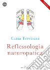 Reflessologia naturopatica. Con videocorso scaricabile online libro di Trevisani Catia