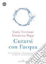 Curarsi con l'acqua. Il metodo Kneipp e l'idrotermofangoterapia: la natura al servizio della salute. Con videocorso