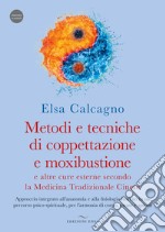 Metodi e tecniche di coppettazione e moxibustione e altre cure esterne secondo la medicina tradizionale cinese. Approccio integrato all'anatomia e alla fisiologia inserito in un percorso psico-spirituale, per l'armonia di corpo, mente e spirito libro