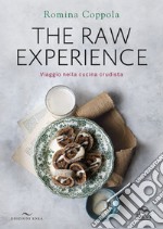 The raw experience. Viaggio nella cucina crudista. Ediz. illustrata libro