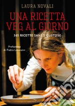 Una ricetta veg al giorno. 365 ricette sane e gustose libro