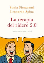 La terapia del ridere 2.0. Humour, storia, salute e società. Nuova ediz.