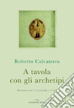 A tavola con gli archetipi. Relazione tra i 12 archetipi e il cibo libro