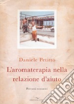 L'aromaterapia nella relazione d'aiuto. Percorsi evocativi libro