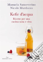 Kefir d'acqua. Ricette per una cucina sana e viva