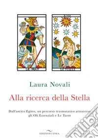 Alla ricerca della stella. Dall'antico Egitto, un percorso trasmutativo attraverso gli Oli Essenziali e Le Tarot libro