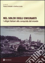 Nel solco degli emigranti. I vitigni italiani alla conquista del mondo. Ediz. illustrata libro