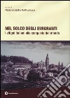 Nel solco degli emigranti. I vitigni italiani alla conquista del mondo. Ediz. illustrata libro di Cristaldi F. (cur.) Licata D. (cur.)