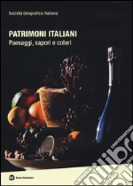 Patrimoni italiani. Paesaggi, sapori e colori. Ediz. illustrata