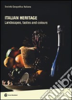 Italian heritage. Landscapes, tastes and colours. Ediz. illustrata