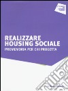 Realizzare housing sociale. Promemoria per chi progetta libro