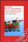 La Coop di un altro genere. Lavoro, rappresentazioni, linguaggi e ruoli al femminile da «La proprietaria» a «Unicoop tirreno» (1945-2000) libro di Mannari E. (cur.)