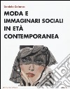 Moda e immaginari sociali in età contemporanea libro di Calanca Daniela