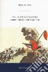 Italia reazionaria. Uomini e idee dell'antirisorgimento libro di Del Corno Nicola