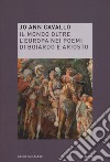 Il mondo oltre l'Europa nei poemi di Boiardo e Ariosto libro di Cavallo Jo Ann