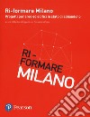 Ri-formare Milano. Progetti per aree ed edifici in stato di abbandono. Ediz. italiana e inglese libro