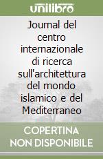 Journal del centro internazionale di ricerca sull'architettura del mondo islamico e del Mediterraneo libro