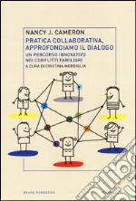 Pratica collaborativa, approfondiamo il dialogo. Un percorso innovativo nei conflitti familiari libro