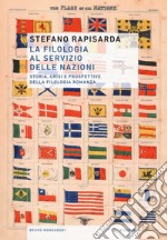 La filologia al servizio delle nazioni. Storia, crisi e prospettive della filologia romanza