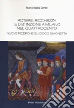 Potere, ricchezza e distinzione a Milano nel Quattrocento. Nuove ricerche su Cicco Simonetta