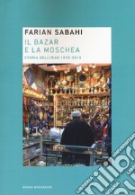 Il bazar e la moschea. Storia dell'Iran 1890-2018 libro