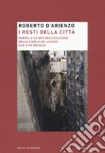 I resti della città. Napoli e la metabolizzazione delle cose e dei luoghi (XIX e XX secolo)