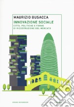 Innovazione sociale. Città, politiche e forme di ricostruzione del mercato libro