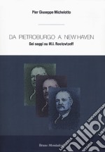 Da Pietroburgo a New Haven. Sei saggi su M.I. Rostovtzeff libro