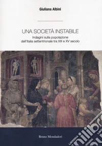 Una società instabile. Indagini sulla popolazione dell'Italia settentrionale tra XIII e XV secolo