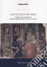 Una società instabile. Indagini sulla popolazione dell'Italia settentrionale tra XIII e XV secolo libro