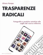 Trasparenze radicali. Fotografia e pratiche estetiche alle soglie del nuovo millennio libro