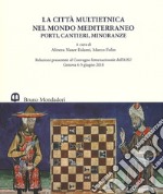 La città multietnica nel mondo mediterraneo. Porti, cantieri, minoranze. Relazioni presentate al Convegno internazionale dell'AISU (Genova, 4-5 giugno 2018). Ediz. italiana e inglese libro