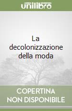 La decolonizzazione della moda libro