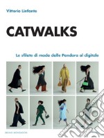 Catwalks. Le sfilate di moda dalle pandora al digitale libro