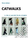 Catwalks. Le sfilate di moda dalle pandora al digitale libro