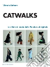 Catwalks. Le sfilate di moda dalle pandora al digitale libro di Linfante Vittorio