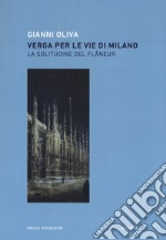 Verga per le vie di Milano. La solitudine del flâneur libro