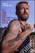 Le tre vie della vita. Il mio cammino di Santiago libro