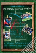 Ma perché vanno all'indietro? Il rugby spiegato a tutti dai campioni della Nazionale libro