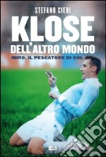 Klose dell'altro mondo. Miro il pescatore del goal