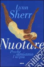 Nuotare. Perchè amiamo l'acqua libro