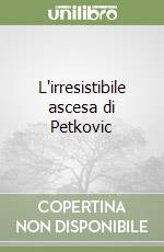 L'irresistibile ascesa di Petkovic libro