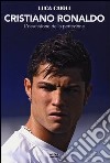 Cristiano Ronaldo. L'ossessione della perfezione libro