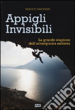 Appigli invisibili. La grande stagione dell'arrampicata estrema libro