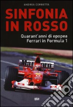 Sinfonia in rosso. Quarant'anni di epopea Ferrari in Formula 1