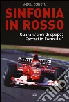 Sinfonia in rosso. Quarant'anni di epopea Ferrari in Formula 1 libro