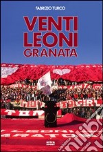 Venti leoni granata. Il Toro tremendista degli anni Settanta e Ottanta libro